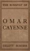 [Gutenberg 28184] • The Rubaiyat of Omar Cayenne